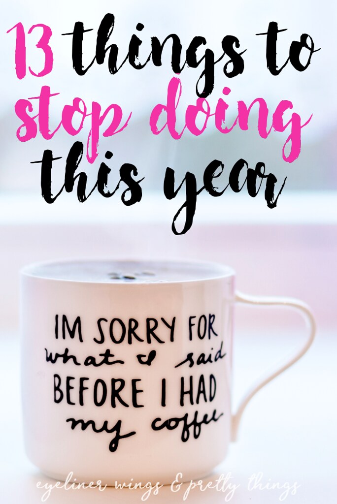13 Things to Stop Doing This Year - How to Be a Better Person // eyeliner wings & pretty things