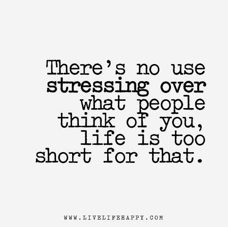 Live Life Happy Quote - There's no use stressing over