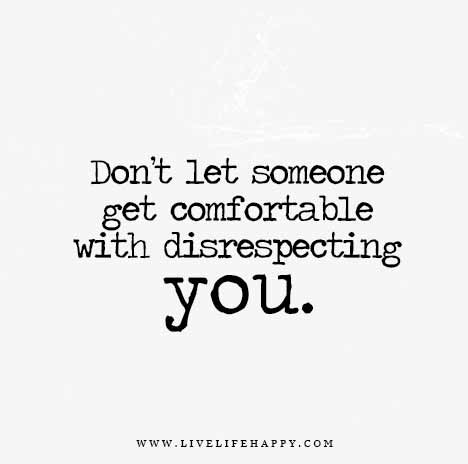 Don’t-let-someone-get-comfortable-with-disrespecting-you