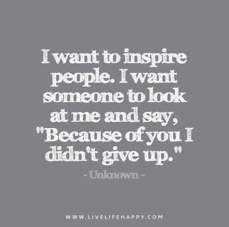 I want to inspire people