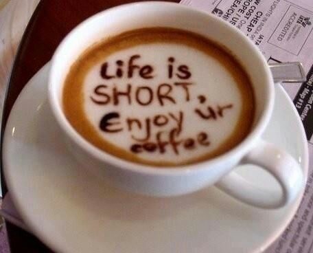 Life is Short. Enjoy ur Coffee.