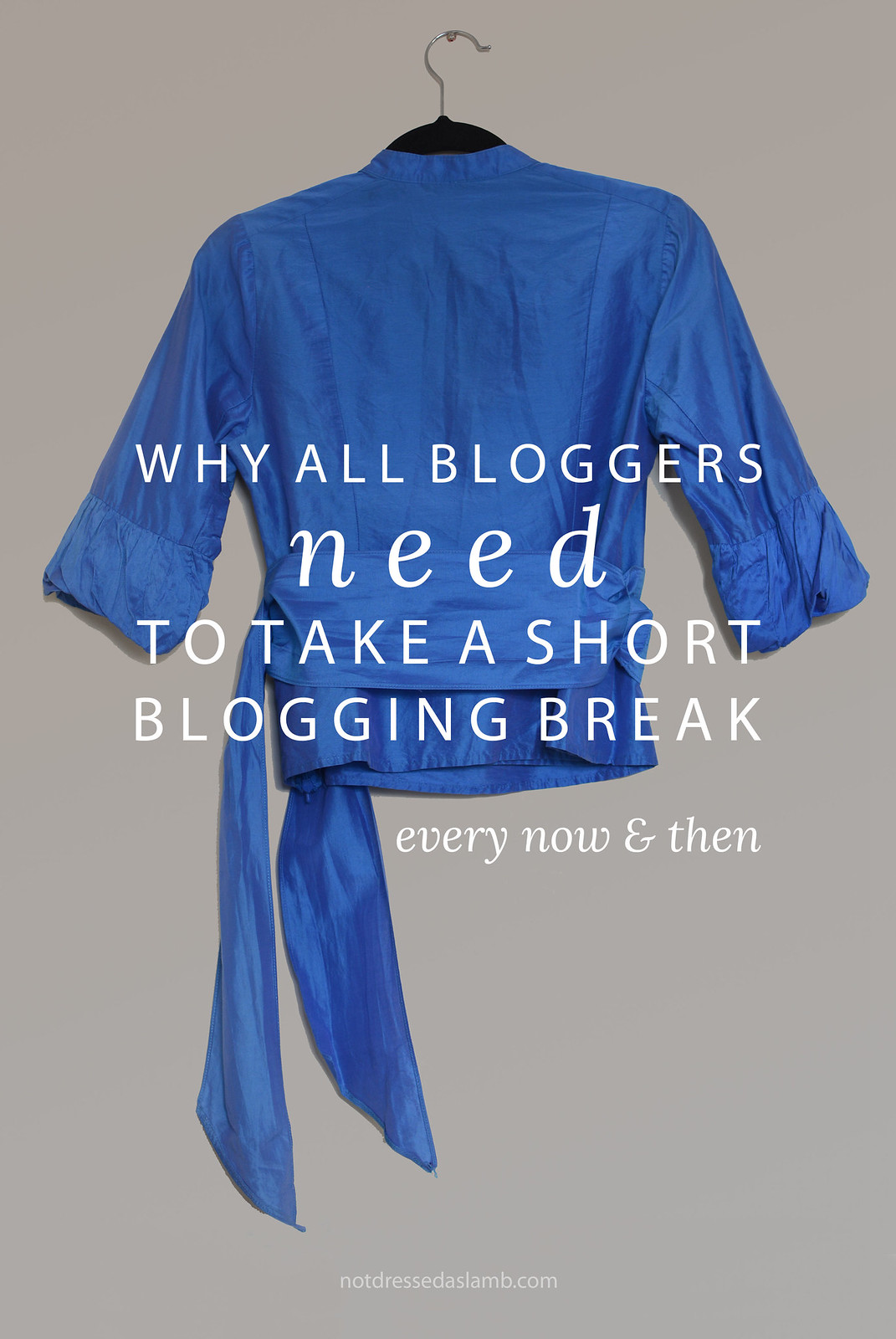 Why All Bloggers Need to Take a Short Blogging Break Now and Then | Not Dressed As Lamb