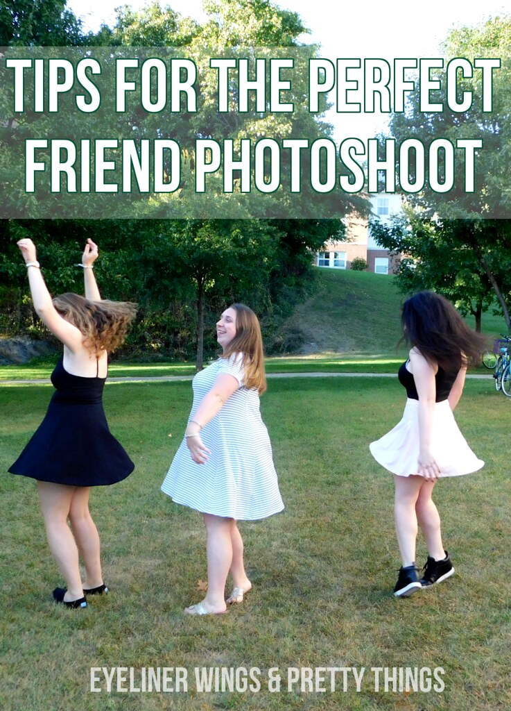 Tips for The Perfect Friend Photoshoot - Tips for Taking Photos with Friends, Friend Photoshoot Ideas // eyeliner wings & pretty things