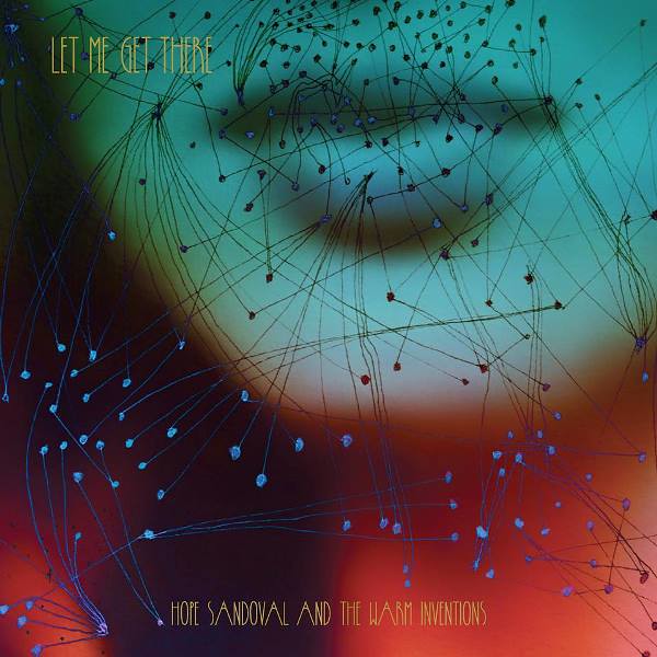 Hope Sandoval And The Warm Inventions - Let Me Get There