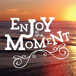 Enjoy the Moment